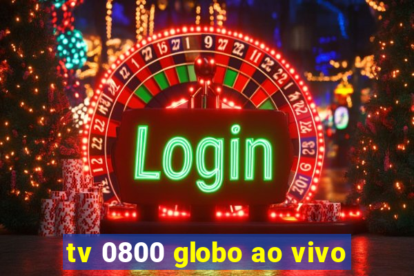 tv 0800 globo ao vivo